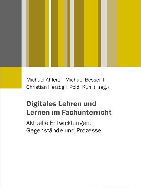 Digitales Lehren und Lernen im Fachunterricht. Aktuelle Entwicklungen, Gegenstände und Prozesse.
