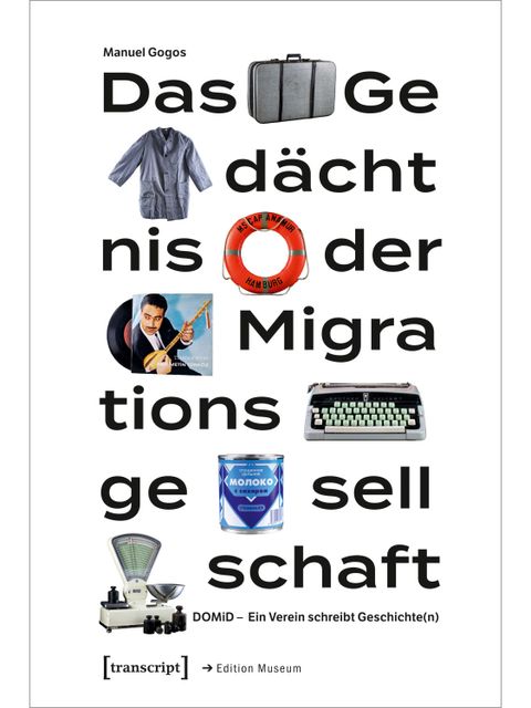 Dr. Manuel Gogos – Das Gedächtnis der Migrationsgesellschaft (Bild: transcript Verlag)