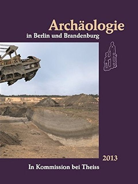 Archäologie in Berlin und Brandenburg 2013 (Bild: Landesdenkmalamt Berlin)