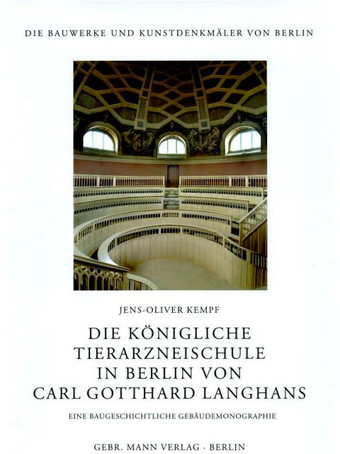 Die Königliche Tierarzneischule in Berlin von Carl Gotthard Langhans. Eine baugeschichtliche Gebäudemonographie (Bild: Landesdenkmalamt Berlin)