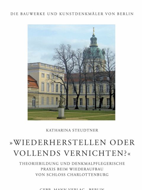 "Wiederherstellen oder vollends vernichten?" - Schloss Charlottenburg (Bild: Landesdenkmalamt Berlin)