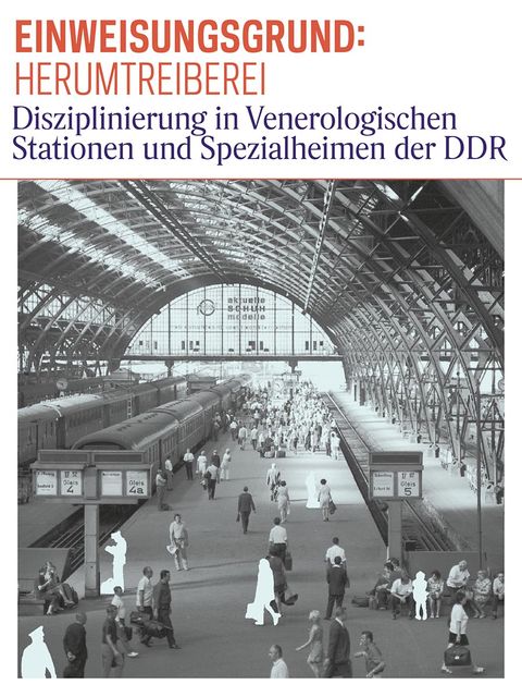 Titel der Wanderausstellung: »Einweisungsgrund: Herumtreiberei – Disziplinierung in Venerologischen Stationen und Spezialheimen der DDR«