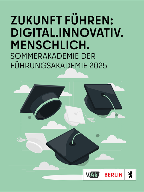 Zukunft führen: Digital. Innovativ. Menschlich. SOMMERAKADEMIE DER FÜHRUNGSAKADEMIE 2025