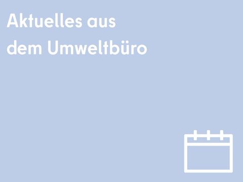 Aktuelles aus dem Umweltbüro