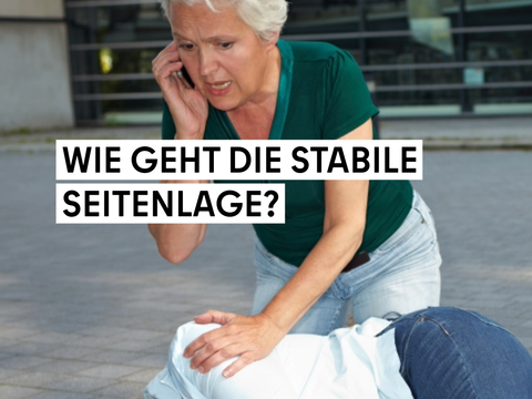 Stabile Seitenlage bei bewusstloser Person und Rettungskräfte alarmieren