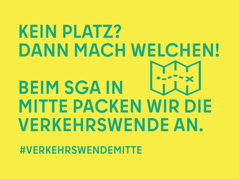 Verkehrswende Plakat "Kein Platz? Dann mach welchen! Beim SGA in Mitte packen wir die Verkehrswende an."