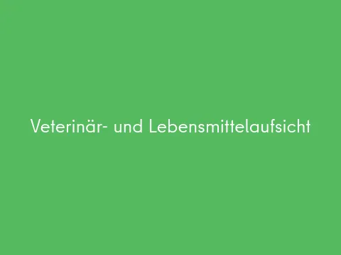 Veterinär- und Lebensmittelaufsicht