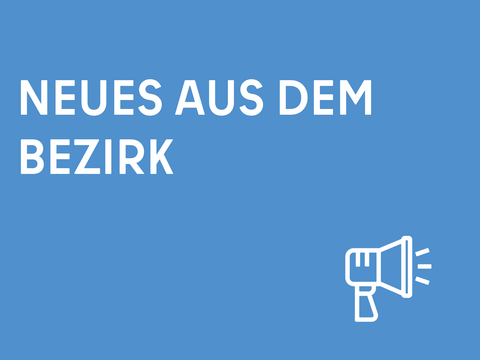 Neues aus dem Bezirk