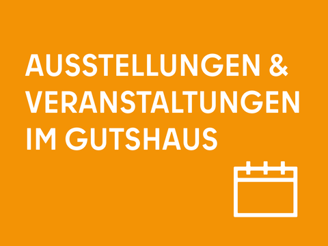 Ausstellungen & Veranstaltungen im Gutshaus Steglitz