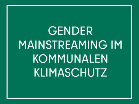 Gender Mainstreaming im kommunalen Klimaschutz