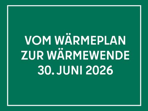 Vom Wärmeplan zur Wärmewende 30. Juni 2026