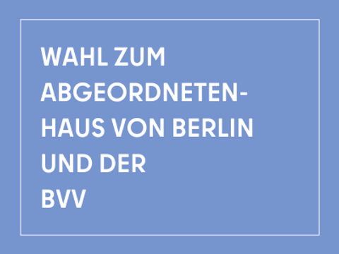 blauer Grund mit Aufschrift Wahl zum Abgeordnetenhaus von Berlin und der BVV