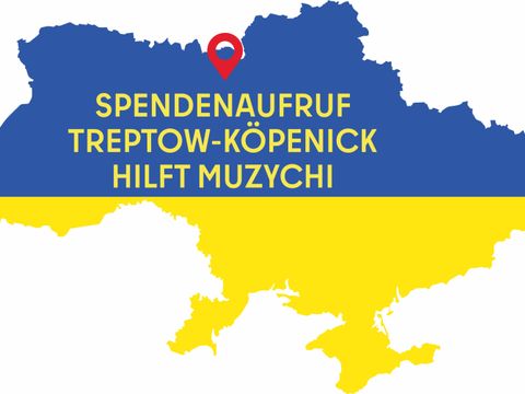 Ukrainekarte in den Farben der ukrainischen Flagge mit der Aufschrift "Spendenaufruf Treptow-Köpenick hilft Muzychi"