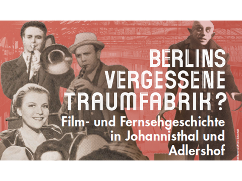 Berlins vergessene Traumfabrik ? - Film- und Fernsehgeschichte aus Johannisthal und Adlershof