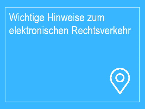 Wichtige Hinweise zum elektronischen Rechtsverkehr