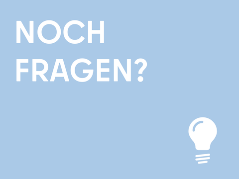 Noch Fragen?
