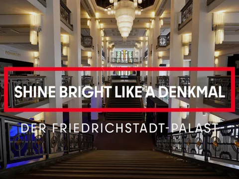Startbild Denkmalfilm "Shine bright like a Denkmal. Der Friedrichstadt-Palast"