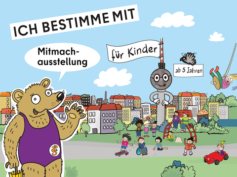 Comic-Bild zeigt die Figur Selbär vor der Sezenerie eines Berlner Spielplatzes, auf dem Kinder unterschiedlichen Freizeitaktivitäten nachgehen. Darüber der Schriftzug "ICH BESTIMME MIT - Mitmachausstellung für Kinder ab 5 Jahren"