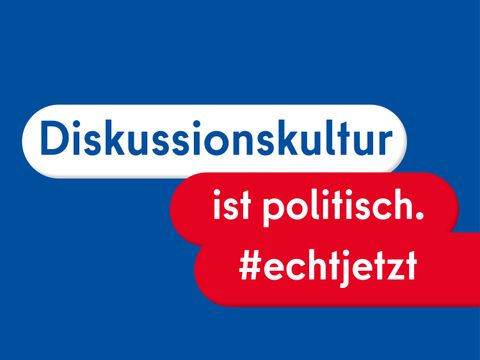 Text: "Diskussionskultur ist politisch. #echtjetzt"