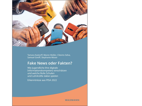 Fake News oder Fakten? Wie Jugendliche ihre digitale Informationskompetenz einschätzen und welche Rolle Schulen und Lehrkräfte dabei spielen
