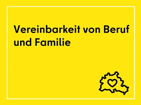 Gelbes Bild mit schwarzem Text und weißen Rahmen: 'Vereinbarkeit von Beruf und Familie'. Unten rechts ein Berlinumriss mit Herz-Icon.