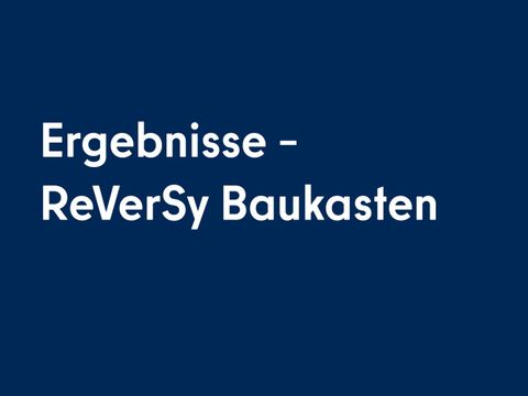 Ergebnisse - ReVerSy Baukasten