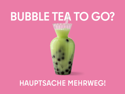 Bubble tea to go? Hauptsache Mehrweg!