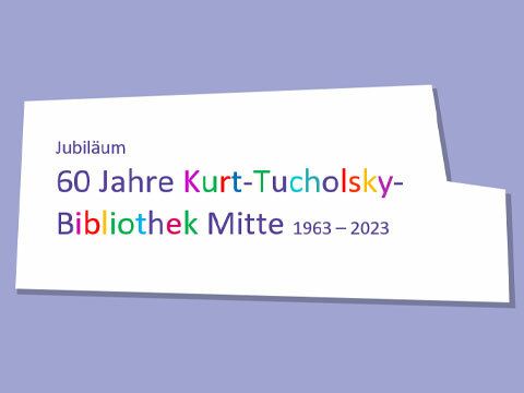 60 Jahre Kurt-Tucholsky- Bibliothek Mitte 1963 – 2023