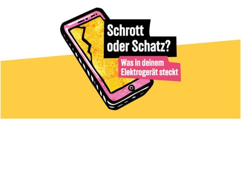 Grafik mit einen kaputten Handy, darüber der Schriftzug 'Schrott oder Schatz?'