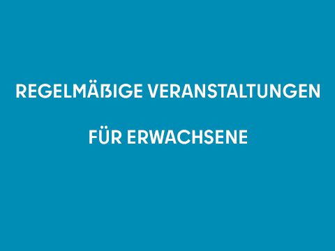 Regelmäßige Veranstaltungen für Erwachsene