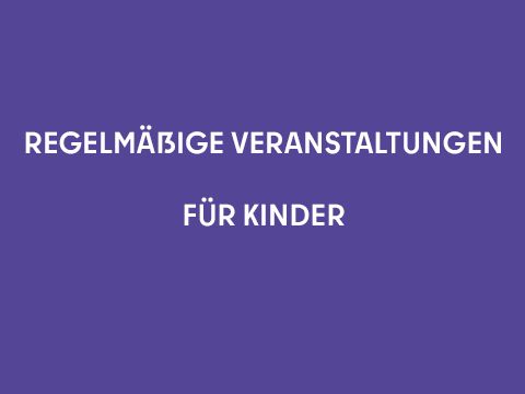Regelmäßige Veranstaltungen für Kinder