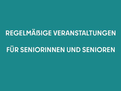 Regelmäßige Veranstaltungen für Seniorinnen und Seniorenen