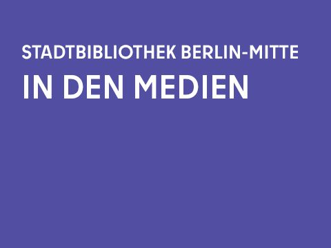 Grafik einfarbig mit Schrift: Die Stadtbibliothek Berlin-Mitte in den Medien