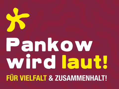 Pankow wird laut. Für Vielfalt und Zusammenhalt.