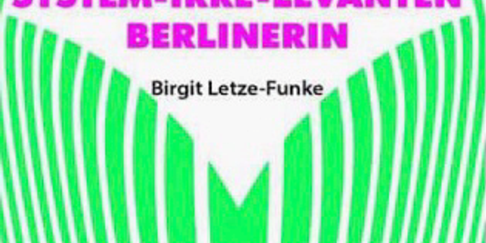 Grafisches Buch-Cover: leuchtend grüne, fast senktrecht verlaufende Linien öffnen sich im oberen Drittel zu einer weißen rautenartigen Form. Dort steht der Buchtitel "Tagebuch einer system-irre-levanten Berlinerin" in leuchtend Pink.