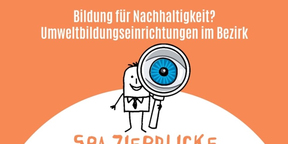 ASH Spazierblick: "Bildung für Nachhaltigkeit? - Umweltbildungseinrichtungen im Bezirk
