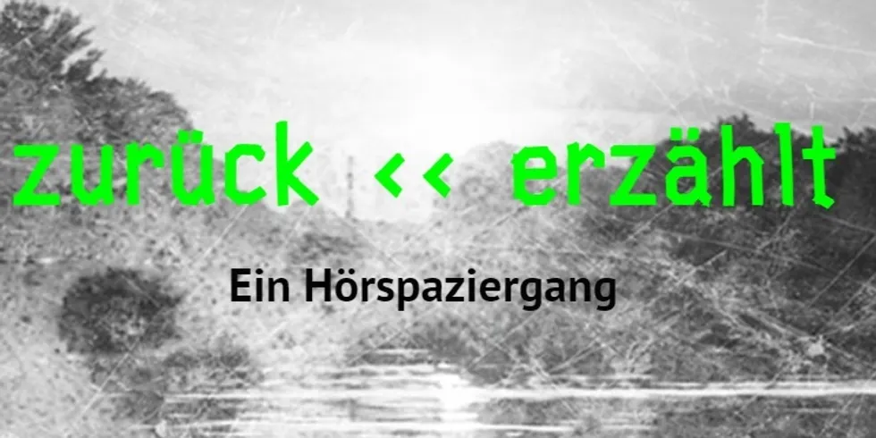 zurückERZÄHLT - Ein Hörspaziergang