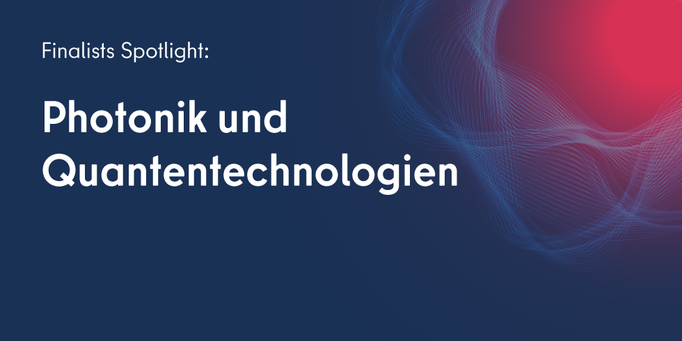 Deep Tech Berlin Finalist Spotlight: Photonik & Quantentechnologien