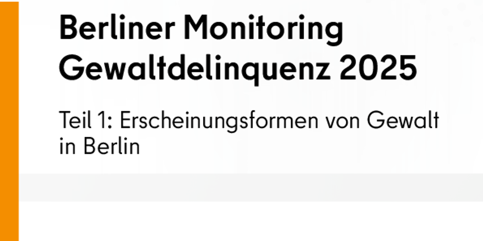 Berliner Monitoring Gewaltdelinquenz 2025 - Teil 1