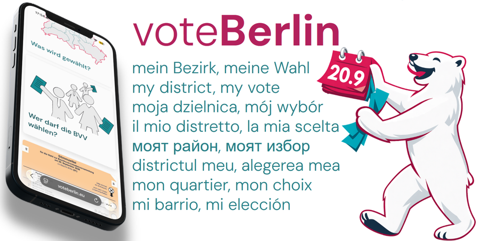 Text "Vote Berlin - mein Bezirk, meine Wahl" in acht Sprachen mit einemSmartphone , auf dem die Webseige voteberlin.eu zu sehen ist und der Zeichnung eines lächelnden Bärens, der einen Kalender mit dem Wahldatum 20.09. und einen Wahlzettel in den Klauen hat