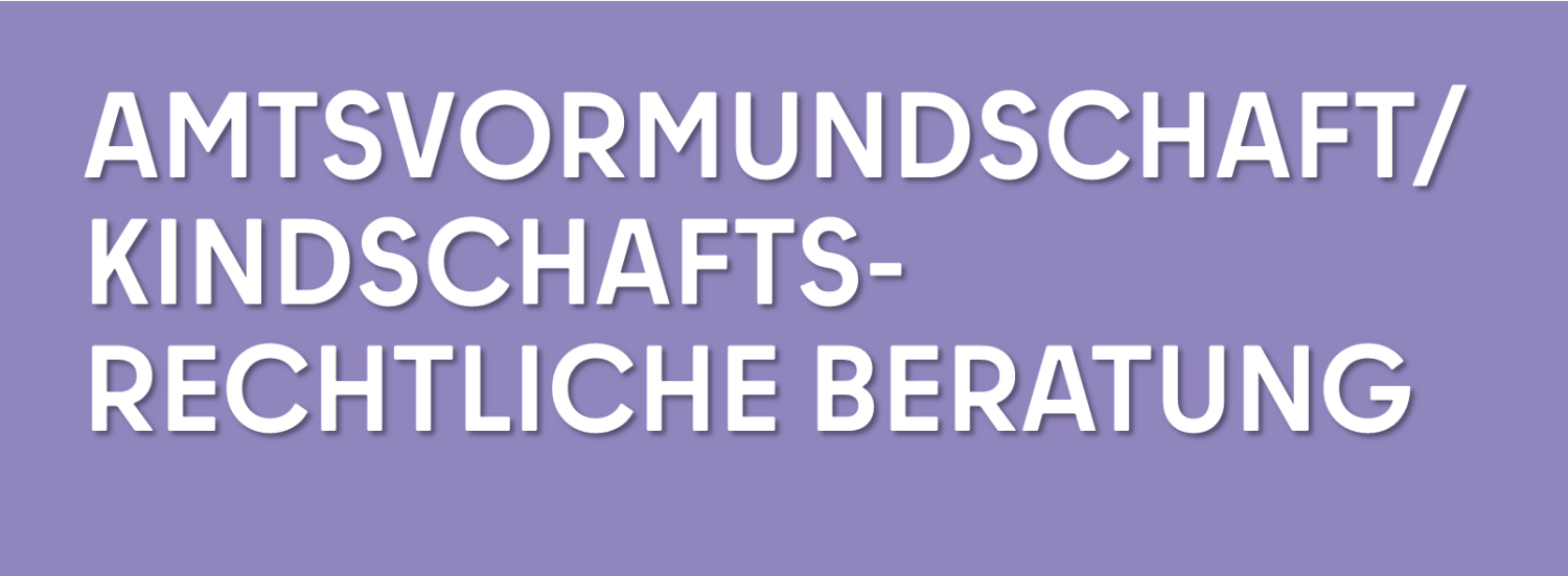 Teaser - Amtsvormundschft/ Kindschaftsrechtliche Beratung - Seitenbreite