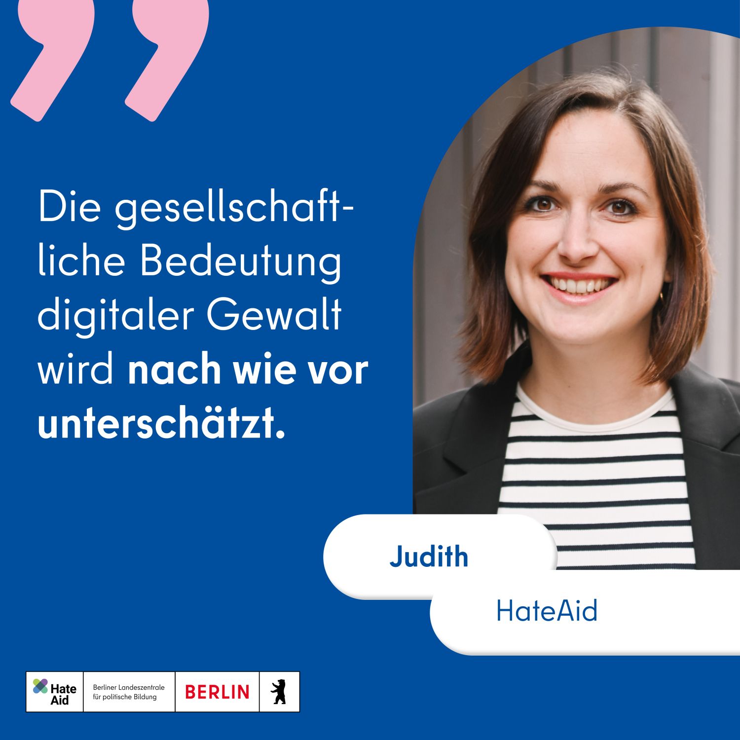 Foto von Judith von der Organisation HateAid mit Zitat: "Die gesellschaftliche Bedeutung von digitaler Gewalt wird nach wie vor unterschätzt"