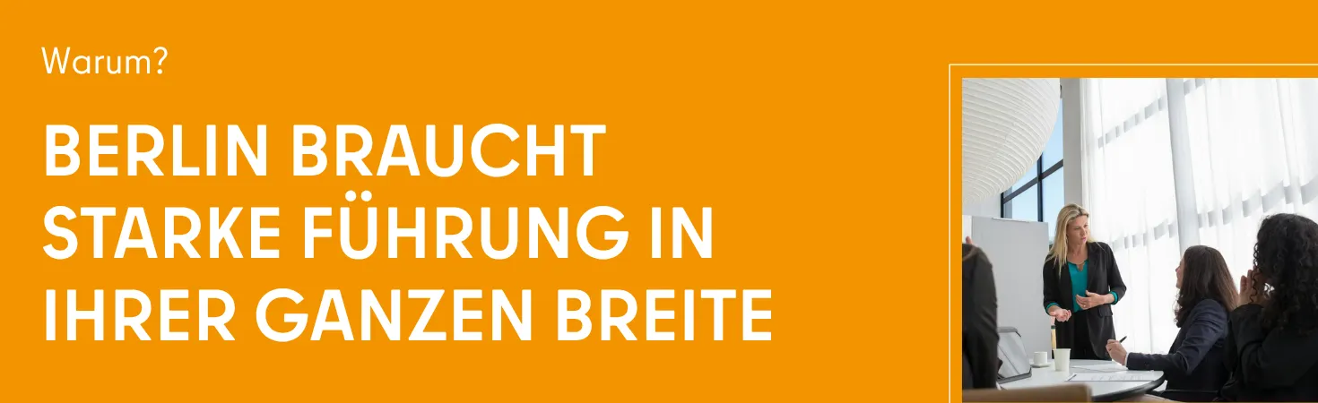 Warum? – Berlin braucht starke Führung in ihrer ganzen Breite.