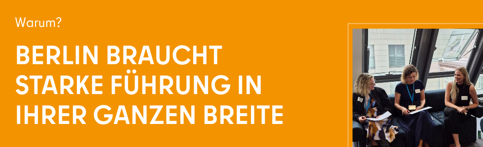 Warum? – Berlin braucht starke Führung in ihrer ganzen Breite.