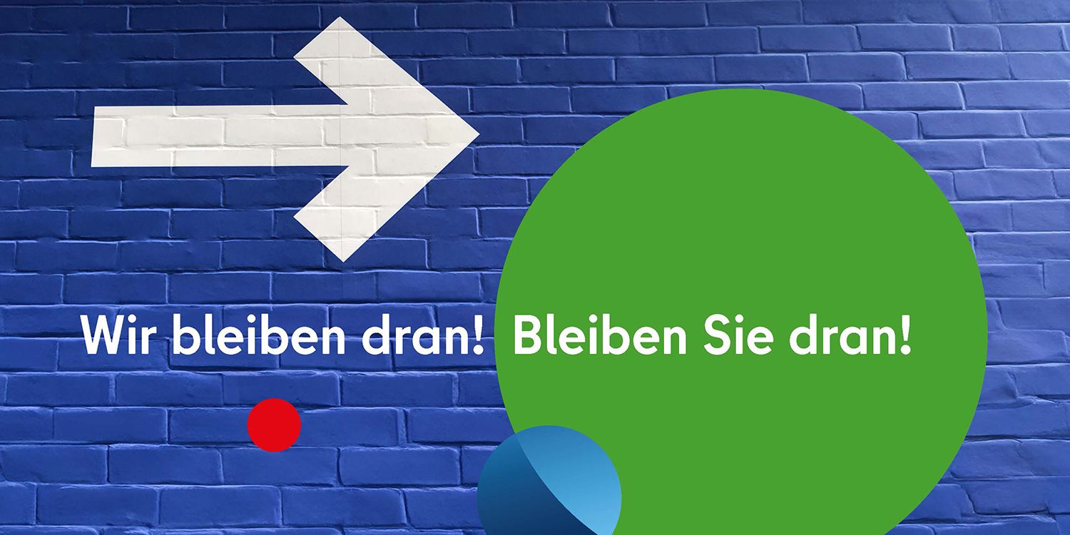 Wir bleiben dran