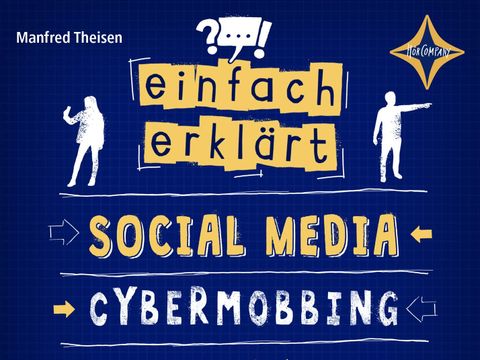 Manfred Theisen: Einfach erklärt - Social Media - Cybermobbing : deine Daten im Web.