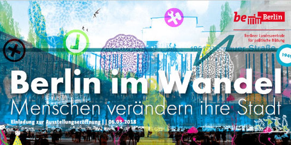 Buntes Ausstellungsmotiv mit Schiftzug "Berlin im Wandel -- Menschen verändern ihre Stadt Einladung zur Ausstellungseröffnung am 06.03.2018"