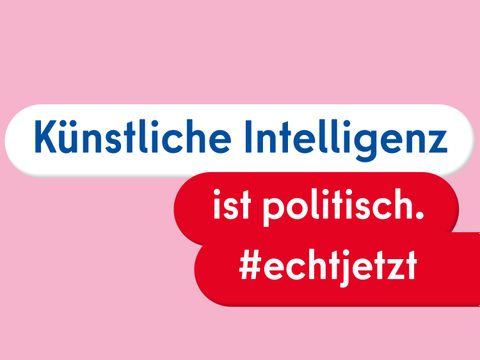 Text: "Künstliche Intelligenz ist politisch. #echtjetzt"