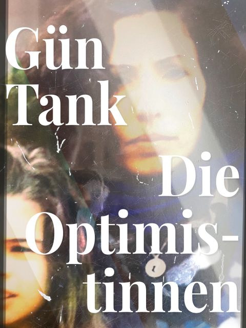 Gün Tank: Die Optimistinnen. Roman unserer Mütter