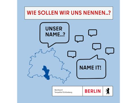 Ein Bild mit der Karte von Berlin auf der Tempelhof-Schöneberg farblich gekennzeichnet ist. Unter der Überschrift "Wir sollen wir uns nenn..?" sind zwei Sprechblasen mit den Texten "Unser Name..!" und "Name it!". Untern ist das Logo des Bezirksamtes.